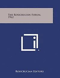 Rosicrucian Editors - The Rosicrucian Forum, 1962, Häftad