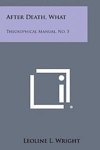 After Death, What: Theosophical Manual, No. 5 1