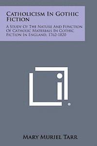 bokomslag Catholicism in Gothic Fiction: A Study of the Nature and Function of Catholic Materials in Gothic Fiction in England, 1762-1820