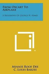 bokomslag From Oxcart to Airplane: A Biography of George H. Himes