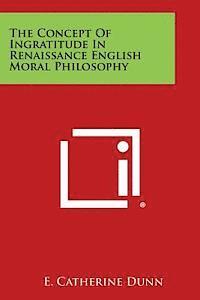 bokomslag The Concept of Ingratitude in Renaissance English Moral Philosophy