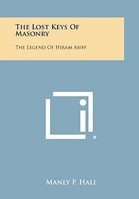 Manly P. Hall - The Lost Keys of Masonry: The Legend of Hiram Abiff, Häftad