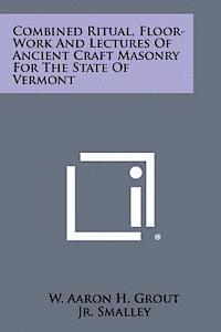 Combined Ritual, Floor-Work and Lectures of Ancient Craft Masonry for the State of Vermont 1
