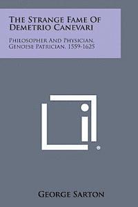 bokomslag The Strange Fame of Demetrio Canevari: Philosopher and Physician, Genoese Patrician, 1559-1625