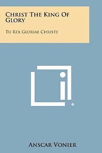 Christ the King of Glory: Tu Rex Gloriae Christe 1