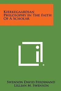 Kierkegaardian Philosophy in the Faith of a Scholar 1
