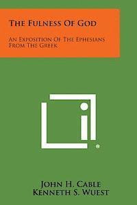 bokomslag The Fulness of God: An Exposition of the Ephesians from the Greek