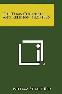 The Texas Colonists and Religion, 1821-1836 1