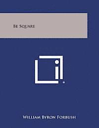 William Byron Forbush - Be Square, Häftad