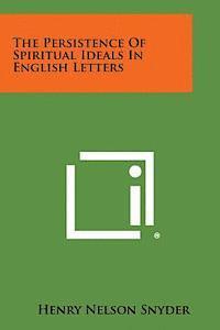 bokomslag The Persistence of Spiritual Ideals in English Letters