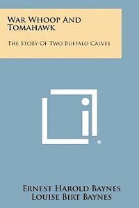 bokomslag War Whoop and Tomahawk: The Story of Two Buffalo Calves