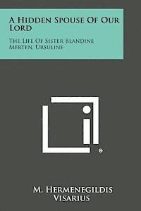 bokomslag A Hidden Spouse of Our Lord: The Life of Sister Blandine Merten, Ursuline