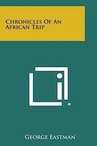 George Eastman - Chronicles of an African Trip, Häftad