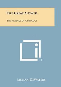 The Great Answer: The Message of Ontology 1