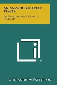 bokomslag An Answer for Every Prayer: Or the Mysteries of Prayer Revealed