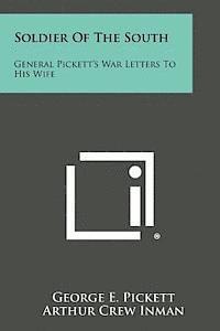 bokomslag Soldier of the South: General Pickett's War Letters to His Wife