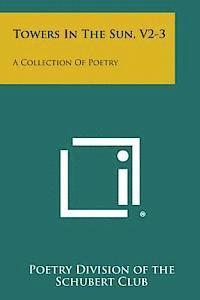Poetry Division of the Schubert Club - Towers in the Sun, V2-3: A Collection of Poetry, Häftad