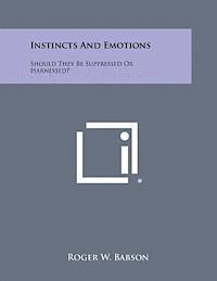 bokomslag Instincts and Emotions: Should They Be Suppressed or Harnessed?