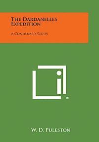 bokomslag The Dardanelles Expedition: A Condensed Study