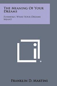bokomslag The Meaning of Your Dreams: Formerly, What Your Dreams Meant
