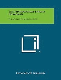 bokomslag The Physiological Enigma of Woman: The Mystery of Menstruation