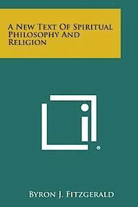A New Text of Spiritual Philosophy and Religion 1