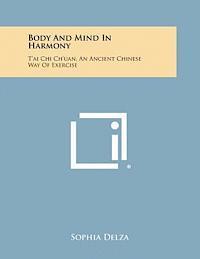 Sophia Delza - Body and Mind in Harmony: T'Ai Chi Ch'uan, an Ancient Chinese Way of Exercise, Häftad