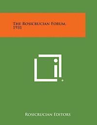 Rosicrucian Editors - The Rosicrucian Forum, 1931, Häftad
