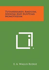 Tutankhamen Amenism, Atenism and Egyptian Monotheism 1