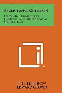 bokomslag Exceptional Children: Residential Treatment of Emotionally Disturbed Boys at Shotton Hall