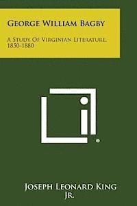 bokomslag George William Bagby: A Study of Virginian Literature, 1850-1880