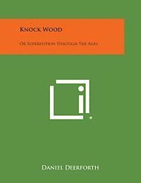 bokomslag Knock Wood: Or Superstition Through the Ages