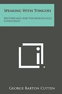 Speaking with Tongues: Historically and Psychologically Considered 1