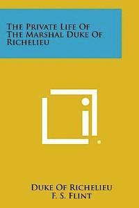 The Private Life of the Marshal Duke of Richelieu 1