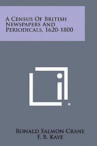 A Census of British Newspapers and Periodicals, 1620-1800 1