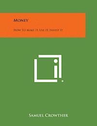 bokomslag Money: How to Make It, Use It, Invest It