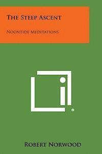 bokomslag The Steep Ascent: Noontide Meditations