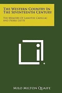 bokomslag The Western Country in the Seventeenth Century: The Memoirs of Lamothe Cadillac and Pierre Liette