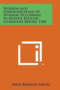 Wisdom and Personification of Wisdom Occurring in Middle English Literature Before 1500 1