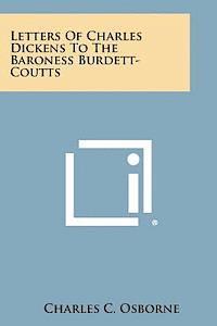 Letters of Charles Dickens to the Baroness Burdett-Coutts 1