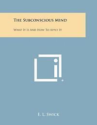 bokomslag The Subconscious Mind: What It Is and How to Apply It