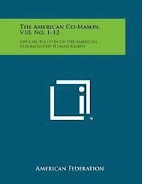 bokomslag The American Co-Mason, V10, No. 1-12: Official Bulletin of the American Federation of Human Rights