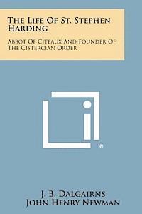 bokomslag The Life of St. Stephen Harding: Abbot of Citeaux and Founder of the Cistercian Order