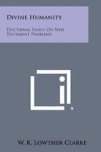 bokomslag Divine Humanity: Doctrinal Essays on New Testament Problems
