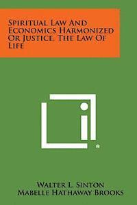bokomslag Spiritual Law and Economics Harmonized or Justice, the Law of Life