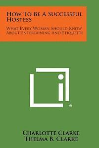 bokomslag How to Be a Successful Hostess: What Every Woman Should Know about Entertaining and Etiquette
