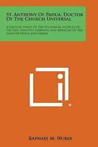 bokomslag St. Anthony of Padua, Doctor of the Church Universal: A Critical Study of the Historical Sources of the Life, Sanctity, Learning and Miracles of the S