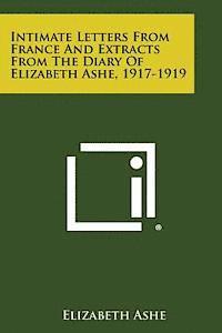 Elizabeth Ashe - Intimate Letters from France and Extracts from the Diary of Elizabeth Ashe, 1917-1919, Häftad