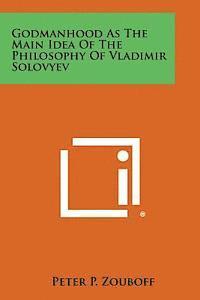 Peter P. Zouboff - Godmanhood as the Main Idea of the Philosophy of Vladimir Solovyev, Häftad