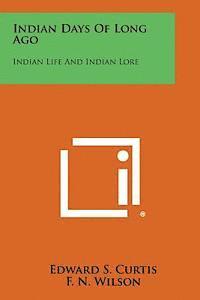 bokomslag Indian Days of Long Ago: Indian Life and Indian Lore